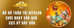 Nổ Hũ thần tài HITCLUB