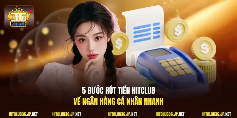 5 bước rút tiền Hitclub về ngân hàng cá nhân nhanh